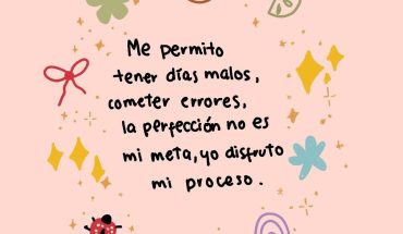 Me permito tener días malos, cometer errores, la perfección no es mi meta