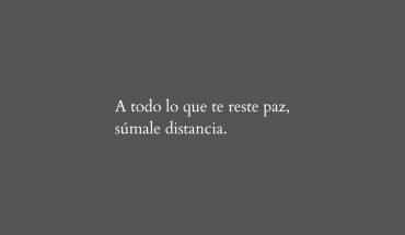 A todo lo que reste paz, sumale distancia
