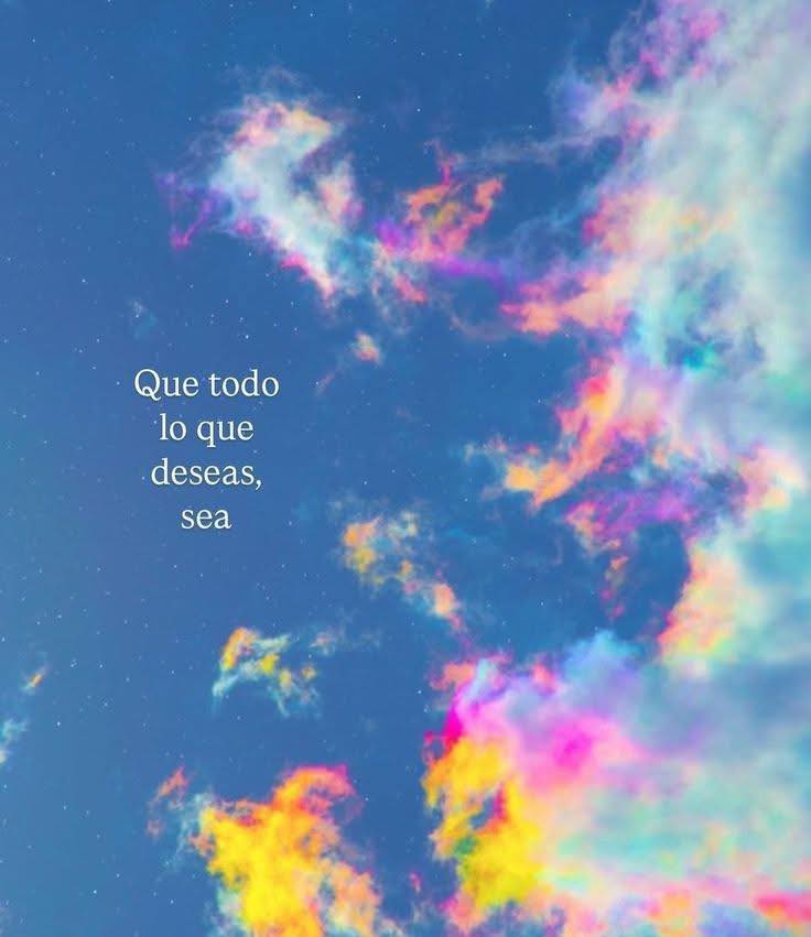 Que todo lo que deseas, sea