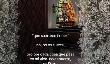 Que suerte tienes No, no es suerte. Oro por cada cosa que pasa en mi vida