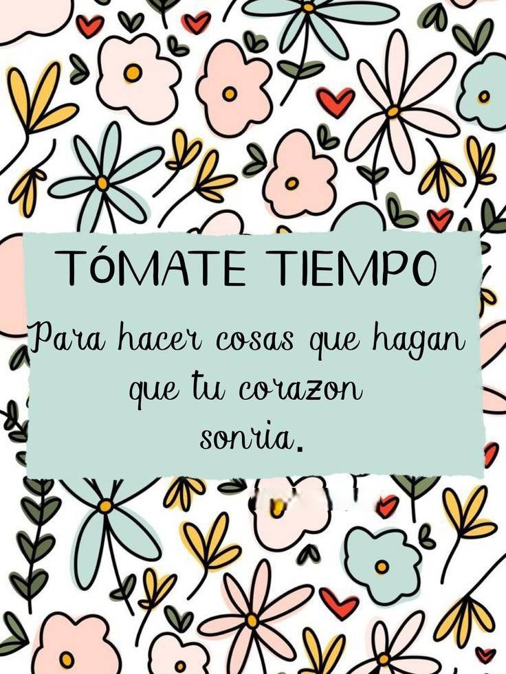 Tomate tu tiempo para hacer cosas que hagan que tu corazón sonría