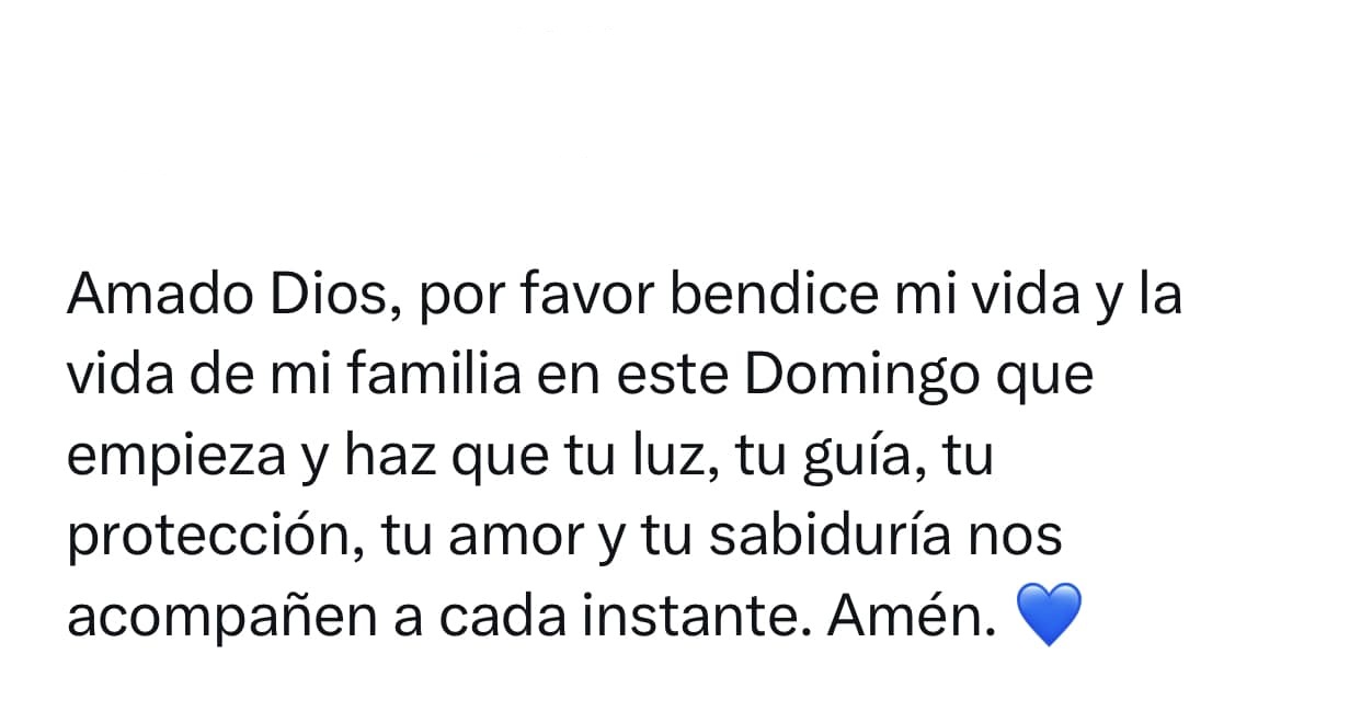 Amado Dios, por favor bendice mi vida y la vida de mi familia en este Domingo