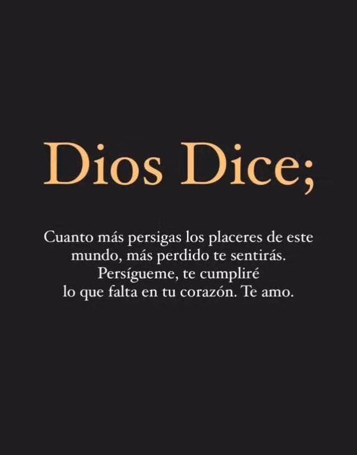Dios Dice: Cuanto más persigas los placeres de este mundo, más perdido te sentirás