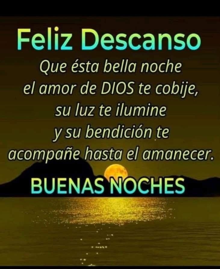 Feliz Descanso Que ésta bella noche el amor de DIOS te cobije