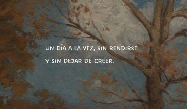 Un día a la vez, sin rendirse y sin dejar de creer