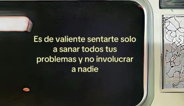 Es de valientes sentarte solo a sanar todo tus problemas