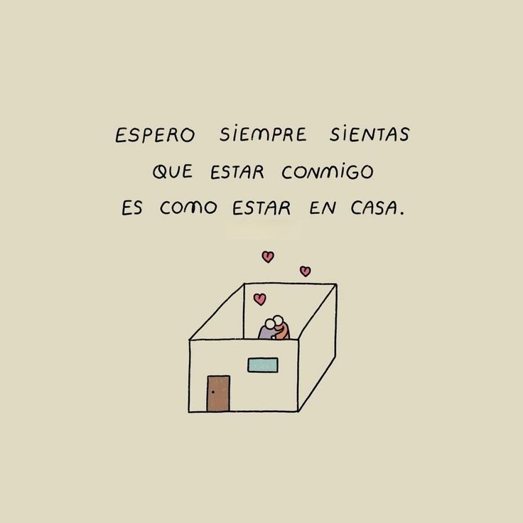 Espero siempre sientas que estás conmigo es como estar en casa