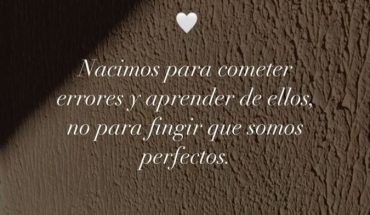Nacimos para cometer errores y aprender de ellos no para fingir que somo perfectos