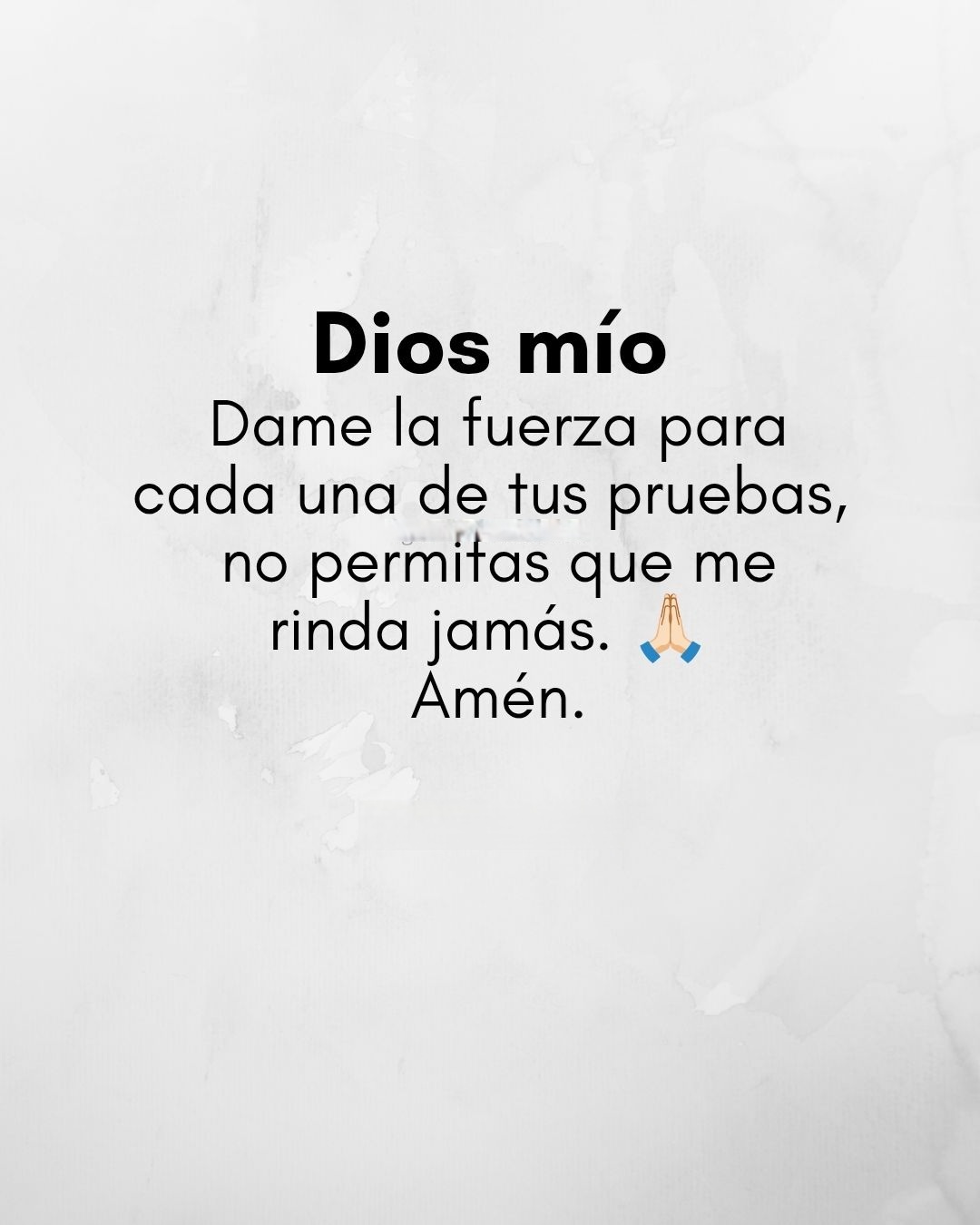 Dios mío dame la fuerza para cada una de tus pruebas
