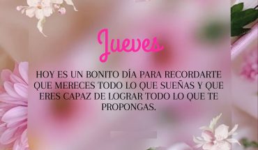 Jueves Hoy es un bonito día para recordarte que mereces todo lo que sueñas