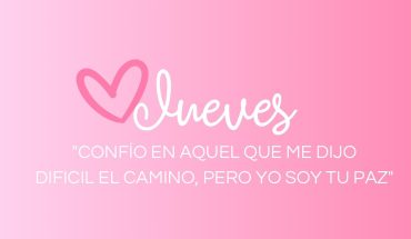 Jueves Confió en aquel que me dijo dificil el camino. pero yo soy tu paz