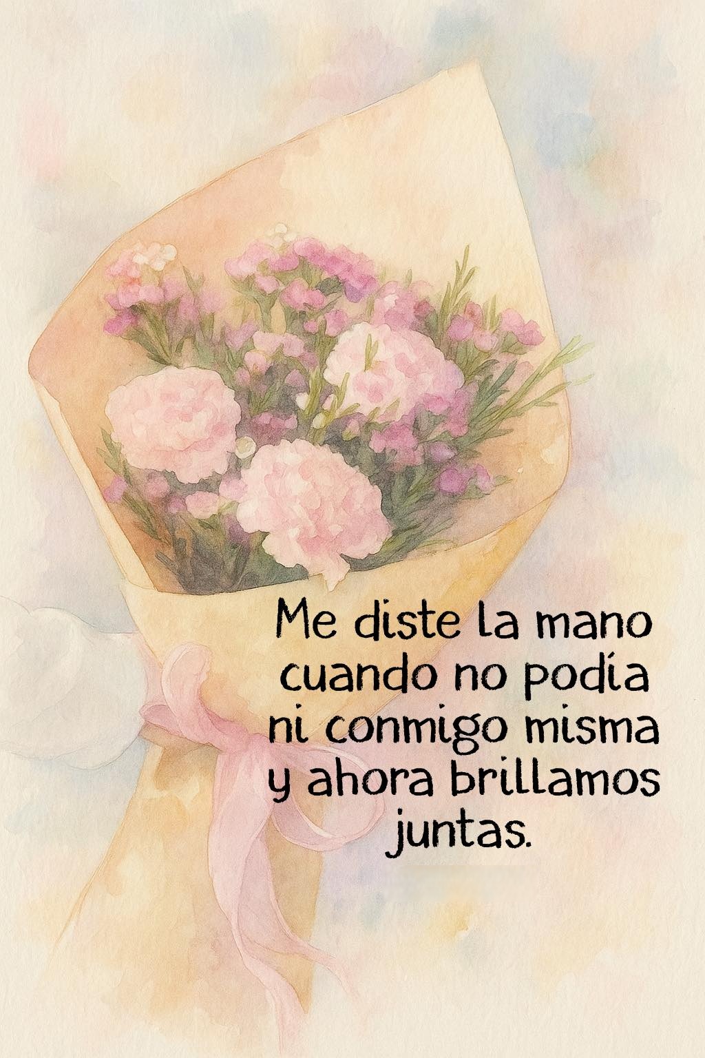 Me diste la mano cuando no podía ni conmigo misma y ahora brillamos juntas