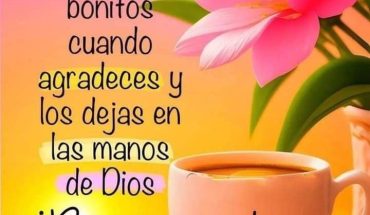 Los días son más bonito cuando agradeces y los dejas en las manos de Dios