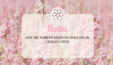 Martes Hoy me sobran motivos para decir, gracias Dios
