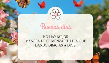 Buenos días No hay mejor manera de comenzar tu día que dando gracias a Dios