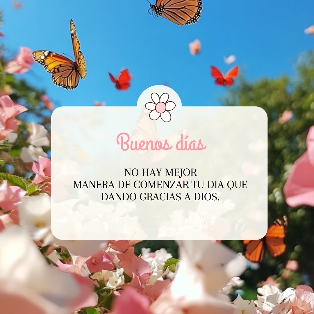 Buenos días No hay mejor manera de comenzar tu día que dando gracias a Dios
