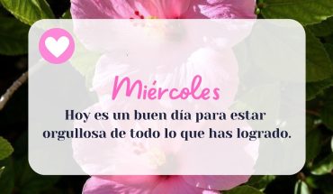 Miércoles Hoy es un buen día para estar orgullosa de todo lo que has logrado