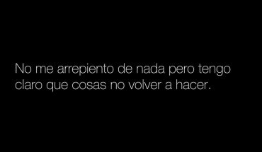 No me arrepiento de nada pero tengo claro qué cosas no volver a hacer