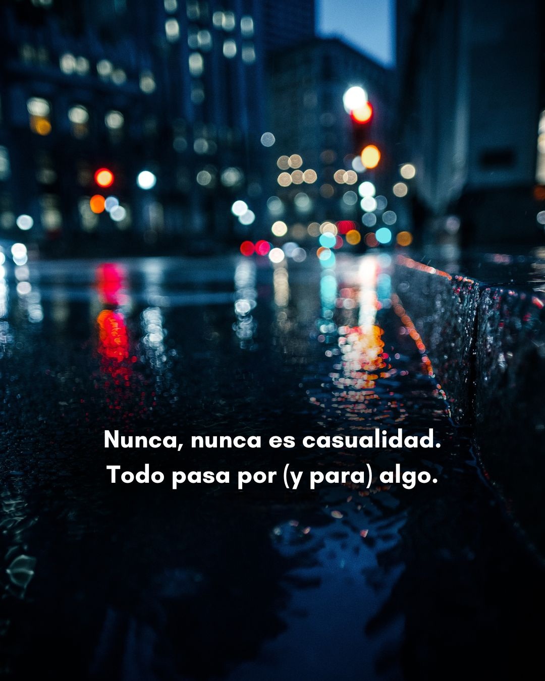 Nunca, nunca es casualidad. Todo pasa por (y para) algo