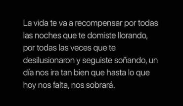 La vida te va a recompensar por todas las noches que te dormiste llorando