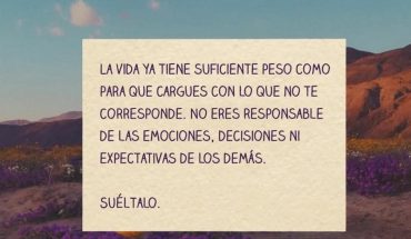 La vida ya tiene suficiente peso como para que cargues con lo que no te corresponde