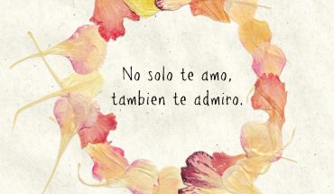 No solo te amo, tambien te admiro