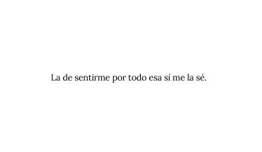 La de sentirme por todo esa si me la sé