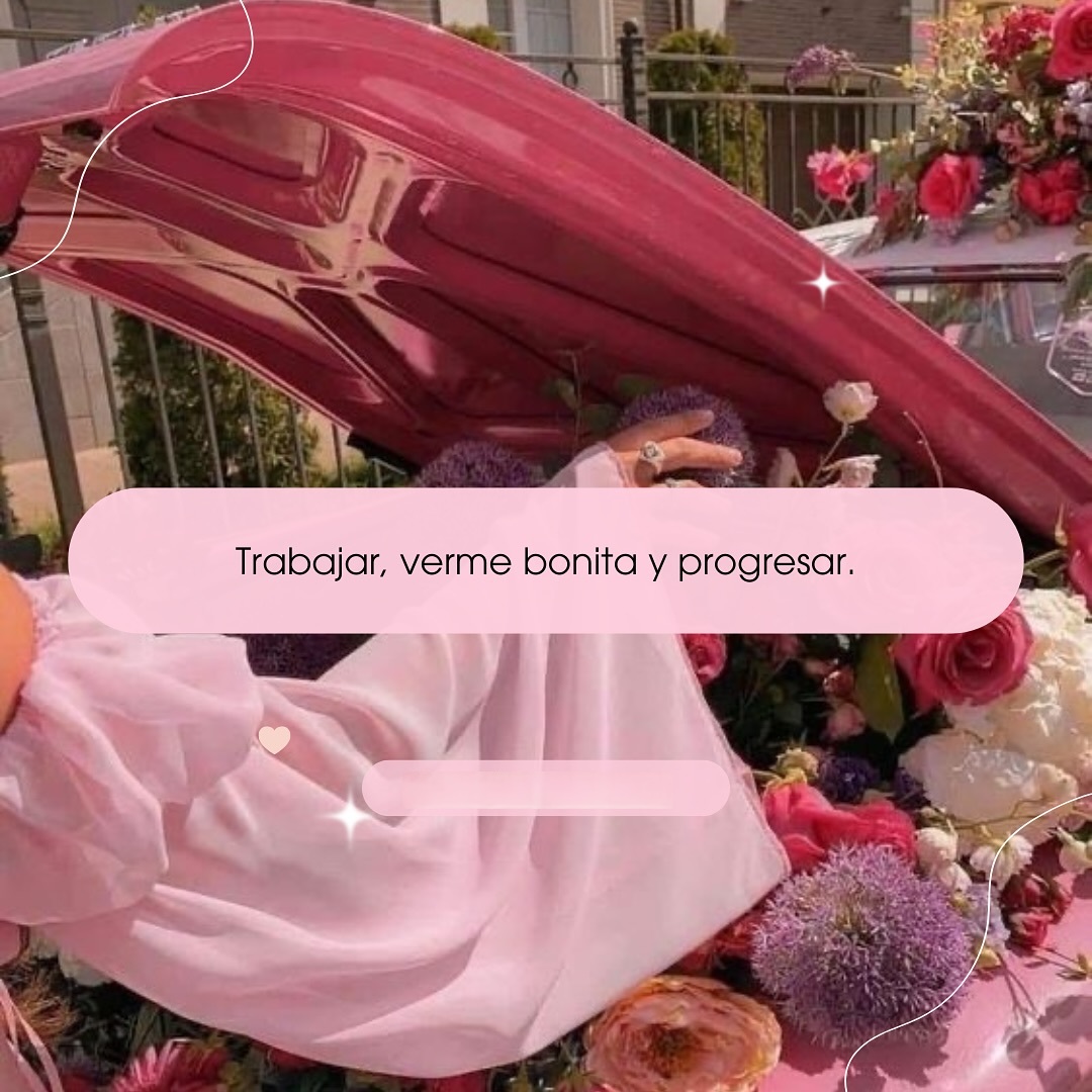 Trabajar, verme bonita y progresar