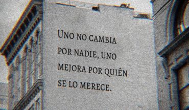 Uno no cambia por nadie, uno mejora por quien se lo merece