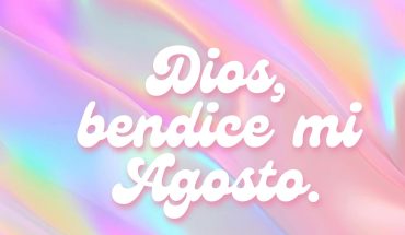 Dios Bendice mi Agosto