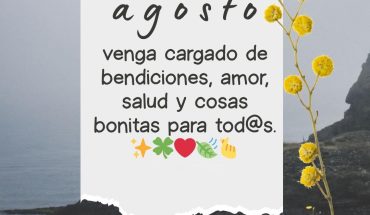 Que este mes de agosto venga cargado de bendiciones