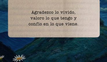 Agradezco lo vivido, valoro lo que tengo y confío en lo que viene