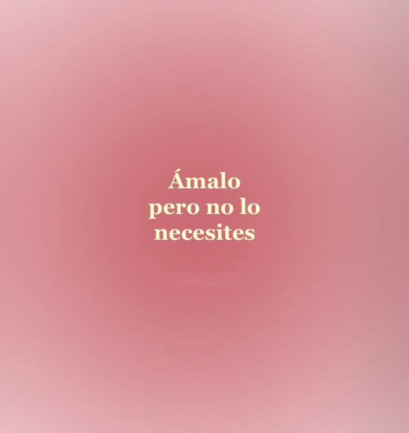 Ámalo pero no lo necesites