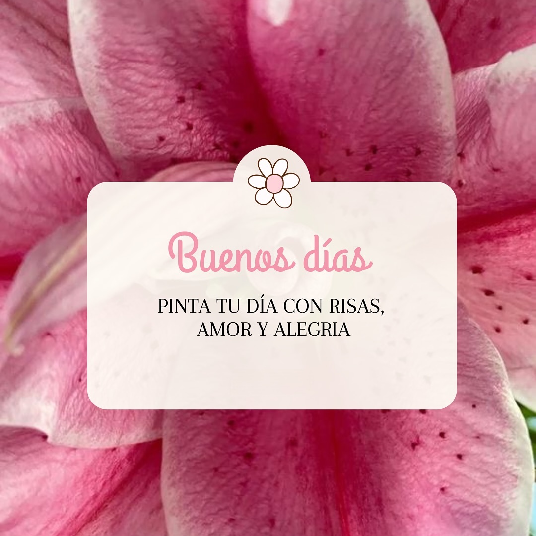 Buenos días Pinta tu día con risas, amor y alegria