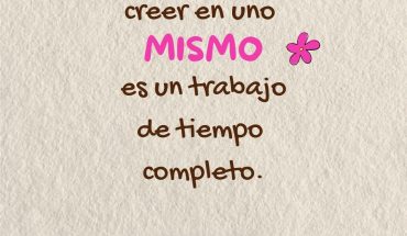 Creer en uno mismo es un trabajo de tiempo completo