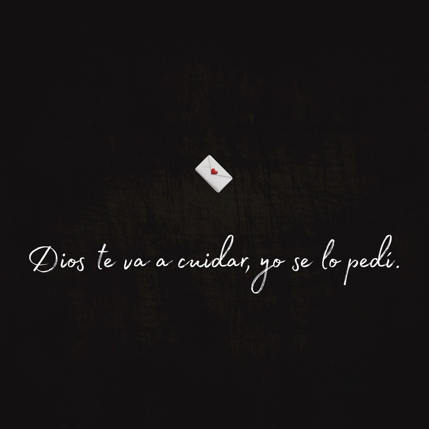 Dios te va a cuidar, yo se lo pedi