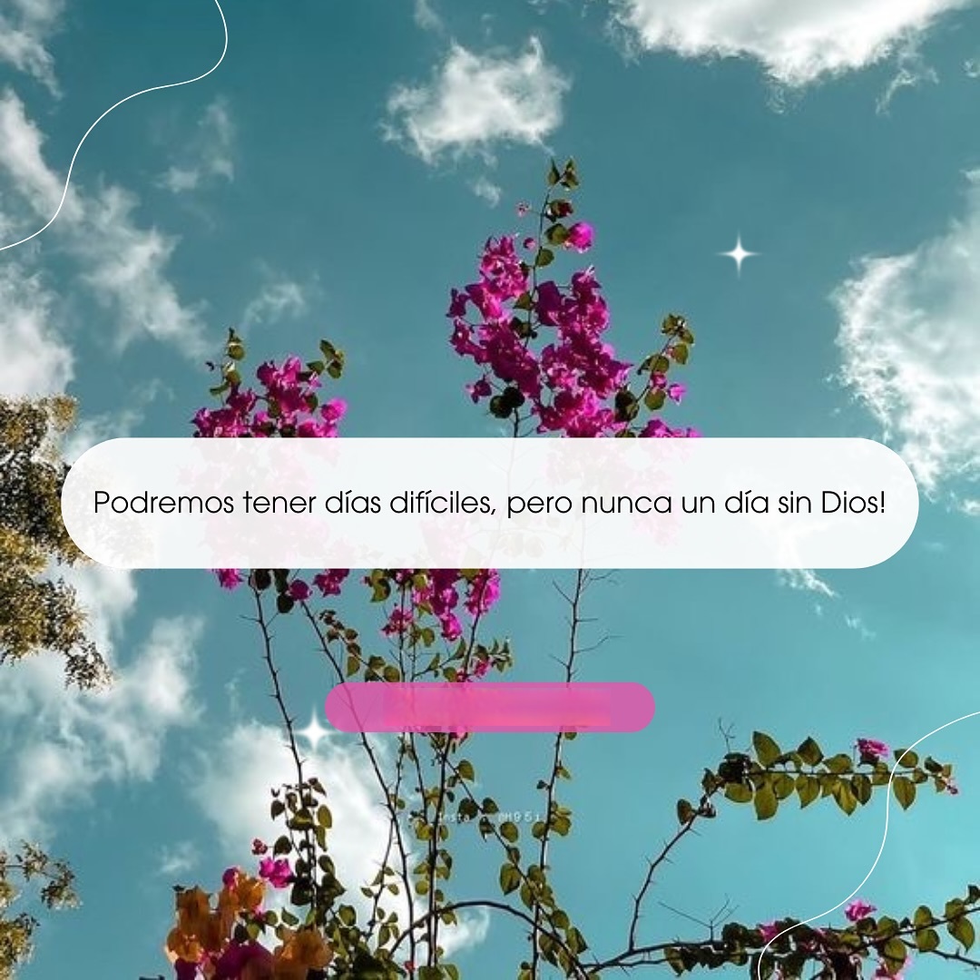 Podremos tener días difíciles, pero nunca un día sin Dios