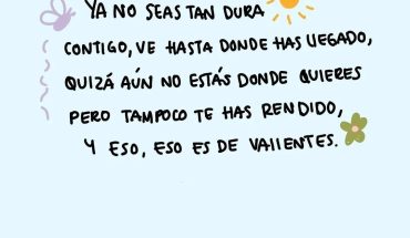 Ya no seas tan dura contigo, ve hasta donde has llegado