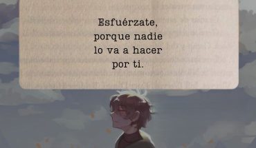 Esfuérzate, porque nadie lo va hacer por ti