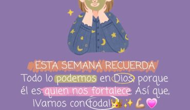 Esta semana recuerda todo lo podemos en Dios porque Él es quien no fortalece