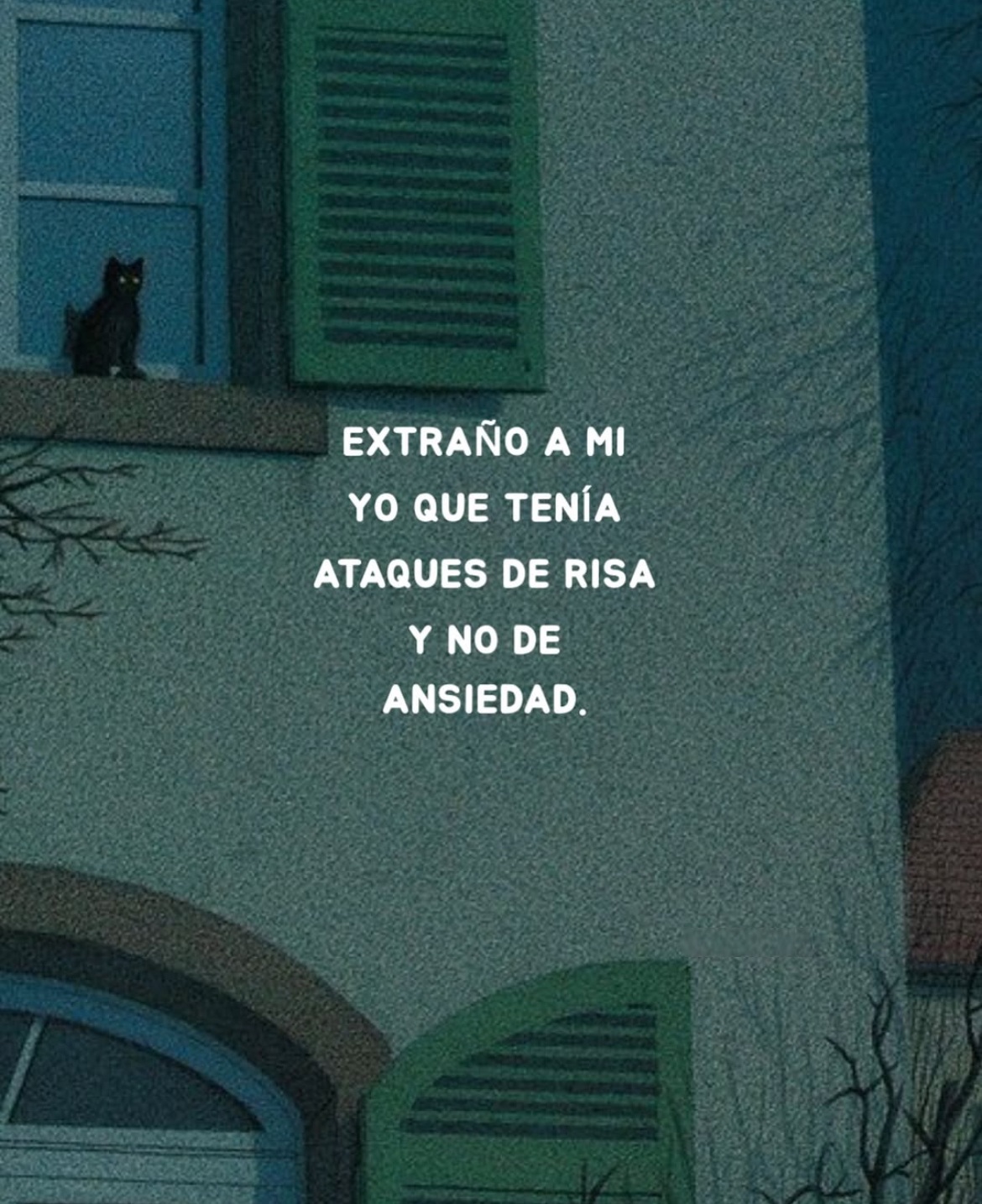 Extraño a mi yo que tenia ataques de risa y no de ansiedad