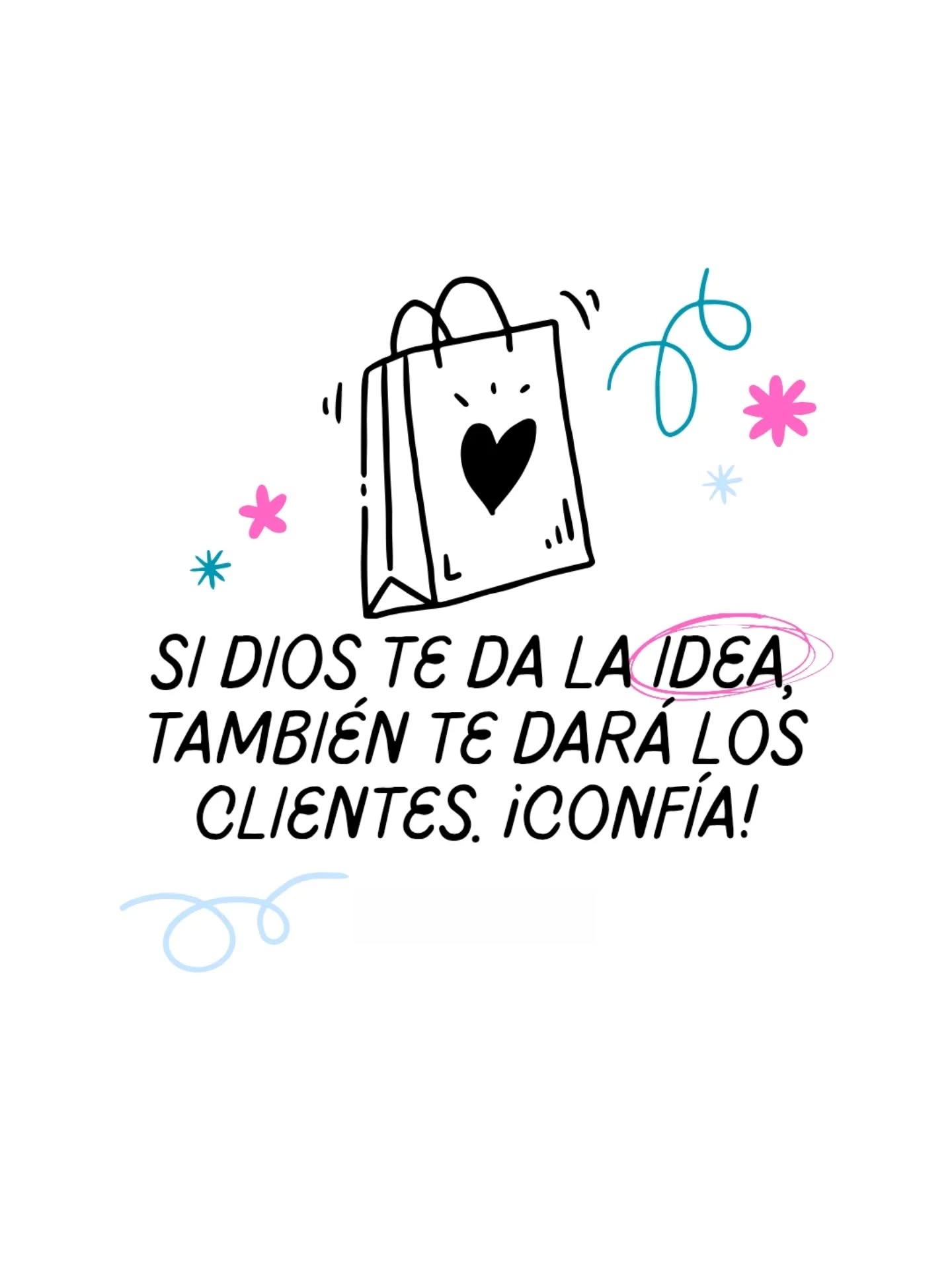 Si Dios te da la idea, tambien te dara los clientes. ¡Confia!