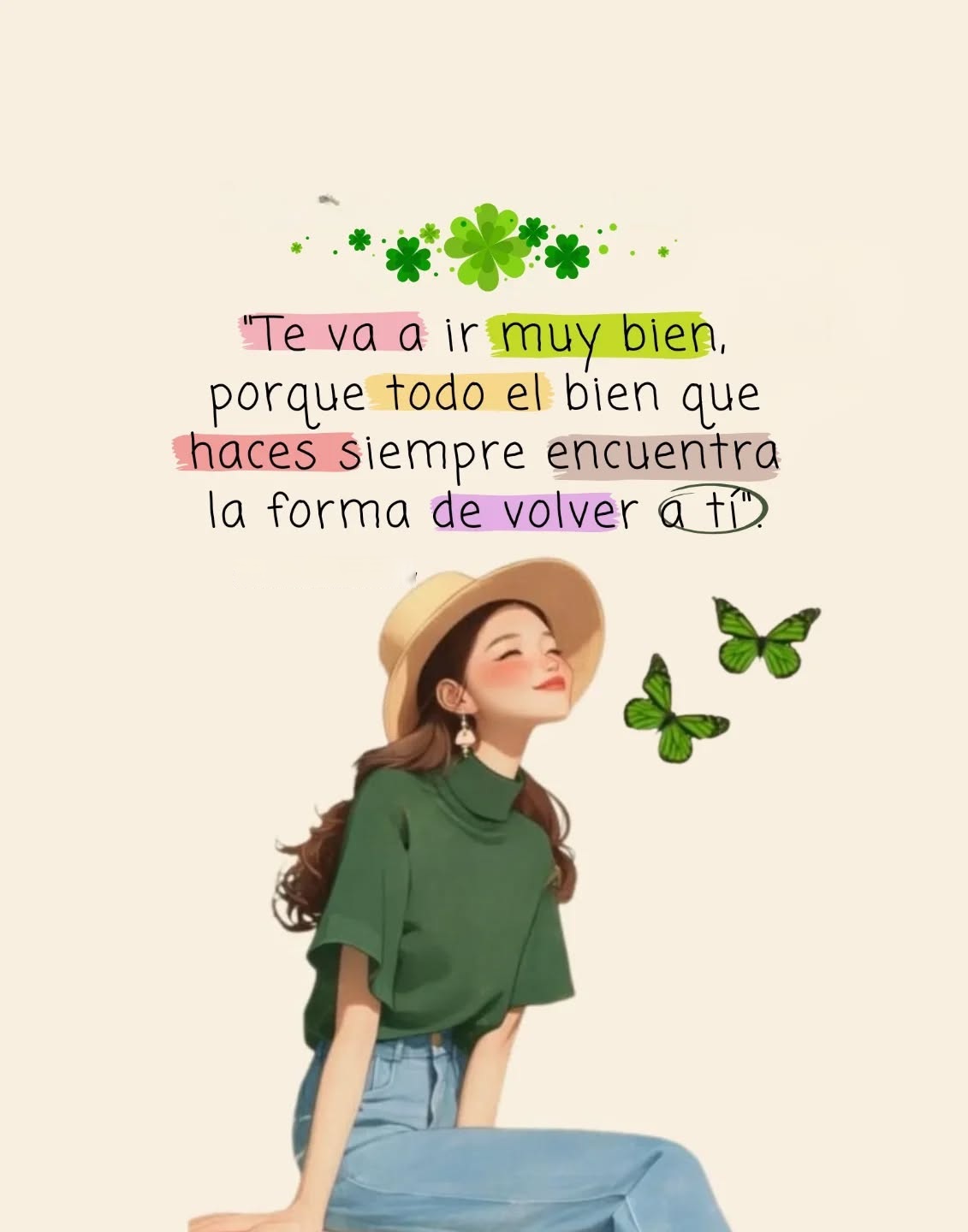 Te ira muy bien, porque todo el bien que haces siempre encuentra la forma de volver a ti