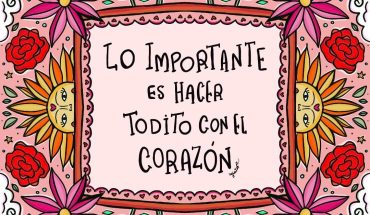 Lo importante es hacer todito con el corazón
