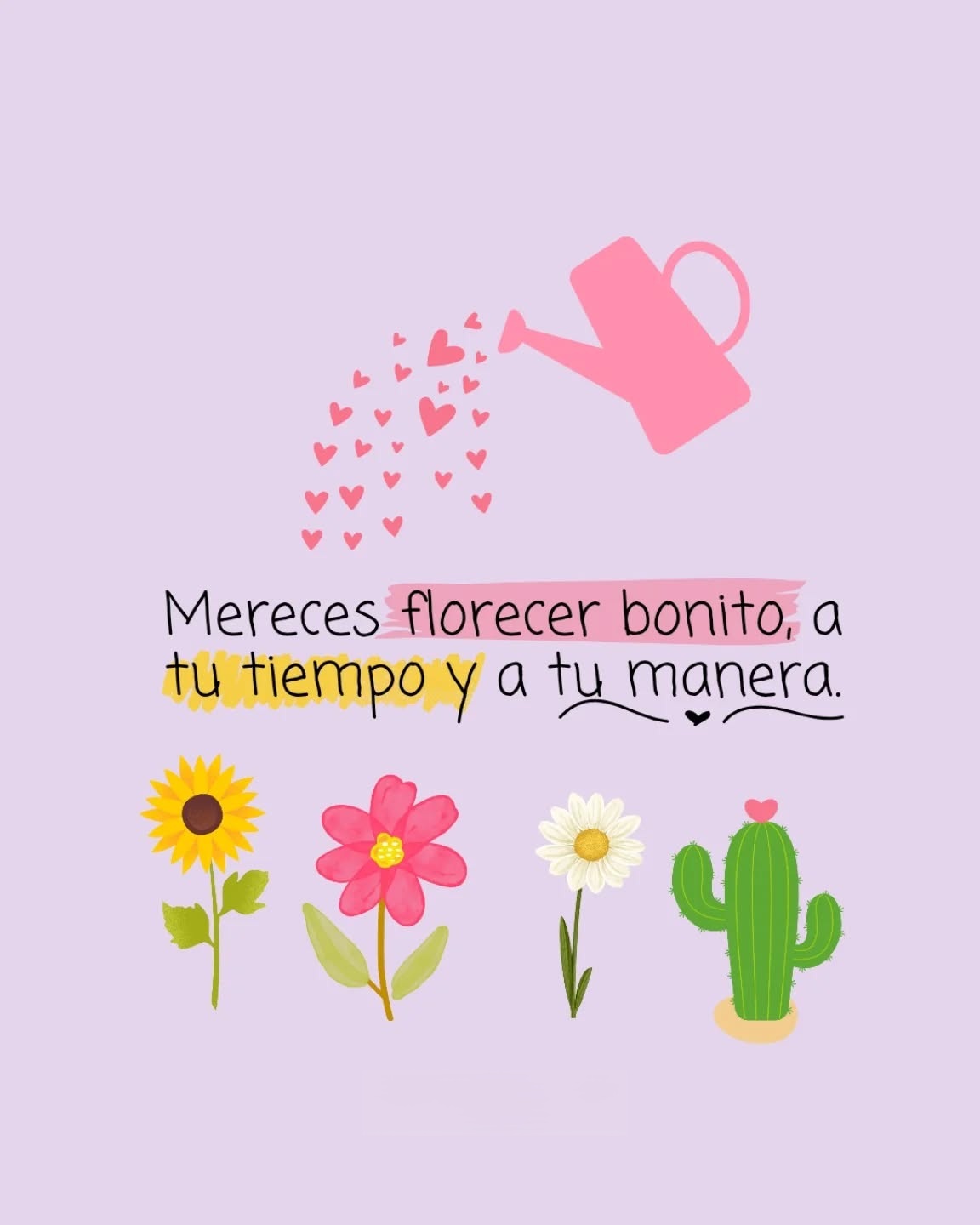 Mereces florecer bonito a tu tiempo y a tu manera