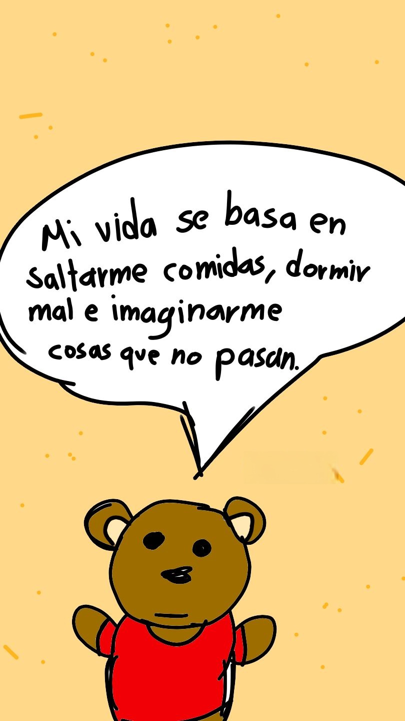 Mi vida se basa en saltarme comidas, dormir mal e imaginarme cosas que no pasan