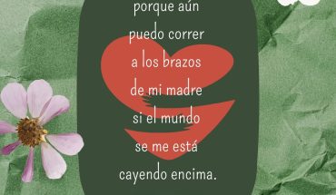 Millonaria porque aún puedo correr a los  brazos de mi madre