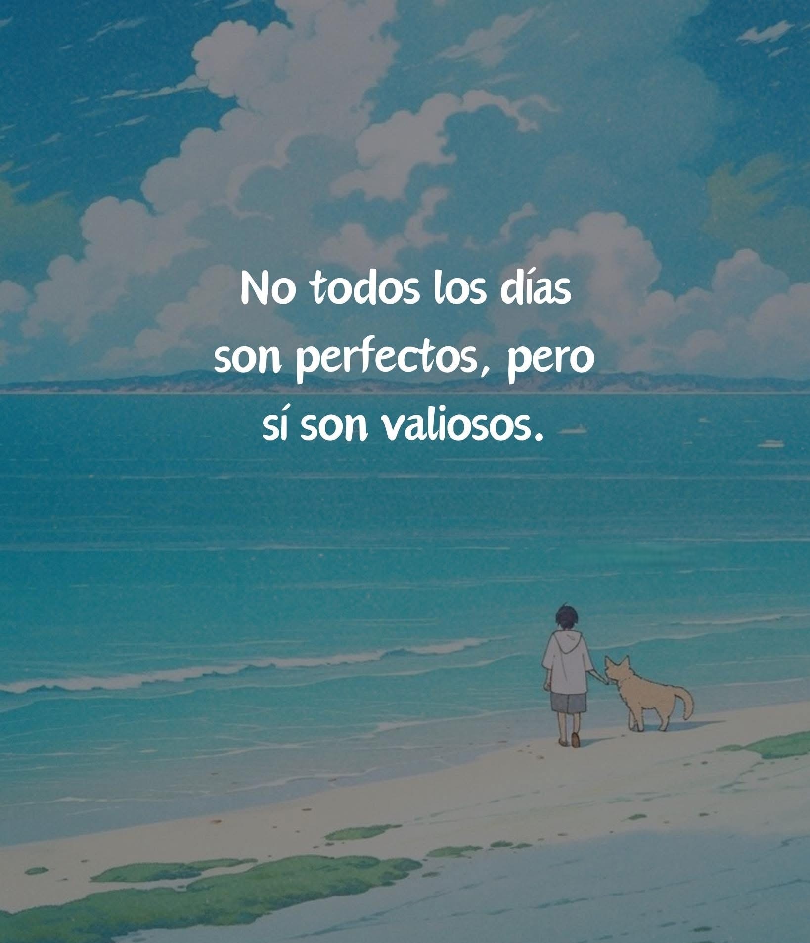 No todos los días son perfectos, pero si son valiosos