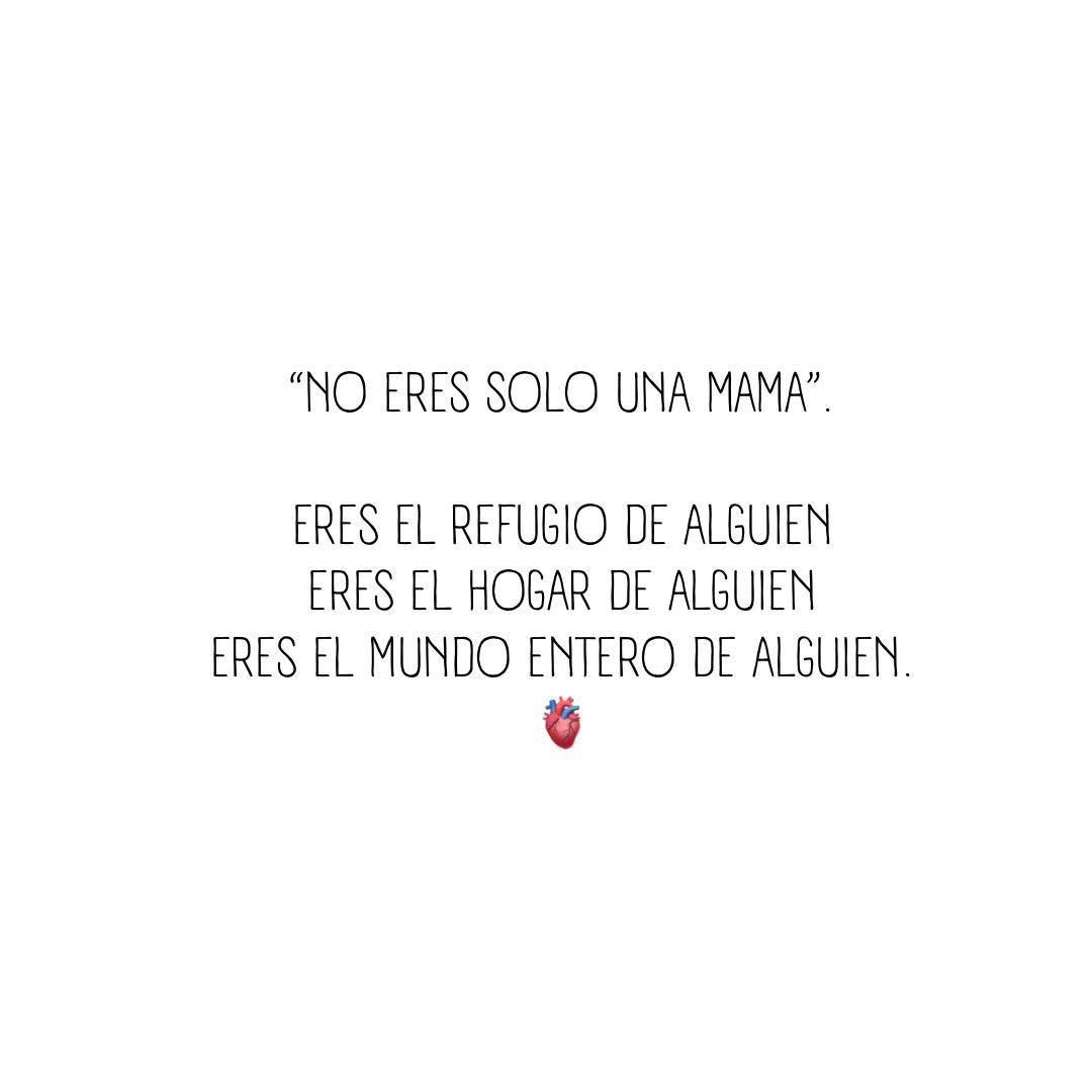 No eres solo una mamá Eres el refugio de alguien eres el hogar de alguien