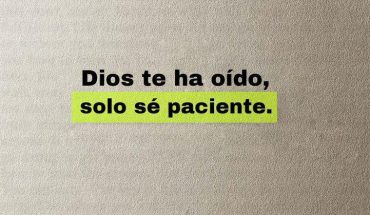 Dios te ha oído, solo se paciente